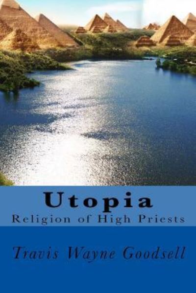 Utopia - Travis Wayne Goodsell - Książki - Createspace Independent Publishing Platf - 9781536855845 - 1 sierpnia 2016