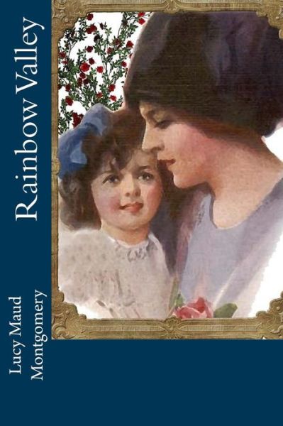 Rainbow Valley - Lucy Maud Montgomery - Książki - Createspace Independent Publishing Platf - 9781539953845 - 6 listopada 2016