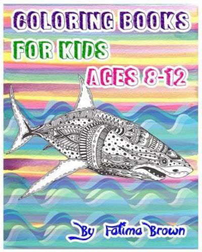 Coloring Books For Kids Ages 8-12 - Fatima - Kirjat - Createspace Independent Publishing Platf - 9781540603845 - torstai 24. marraskuuta 2016