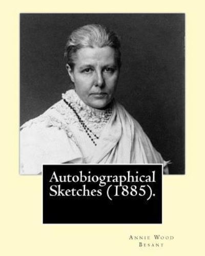 Cover for Annie Wood Besant · Autobiographical Sketches (1885). By (Paperback Book) (2017)