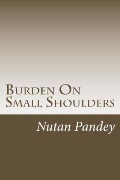 Cover for Nutan Alok Pandey · Burden On Small Shoulders (Pocketbok) (2017)