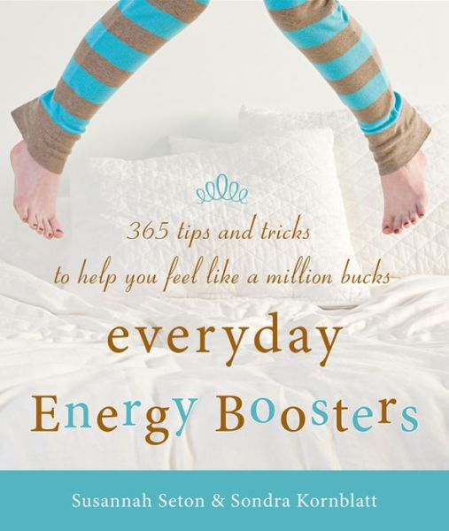 Cover for Kornblatt, Sondra (Sondra Kornblatt) · Everyday Energy Boosters: 365 Tips and Tricks to Help You Feel Like a Million Bucks (Paperback Book) (2012)