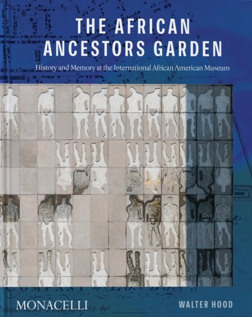 Cover for Walter Hood · The African Ancestors Garden: History and Memory at the International African American Museum (Hardcover Book) (2024)