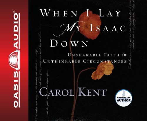 Cover for Carol Kent · When I Lay My Isaac Down (Audiobook (CD)) [Unabridged edition] (2005)