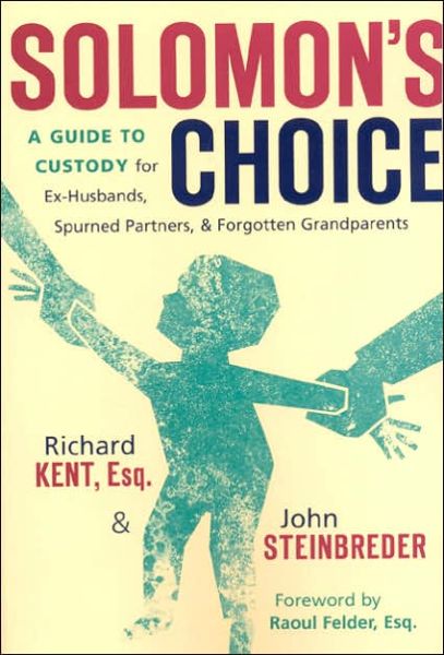 Cover for Richard Kent · Solomon's Choice: A Guide to Custody for Ex-Husbands, Spurned Partners, and Forgotten Grandparents (Paperback Book) (2006)