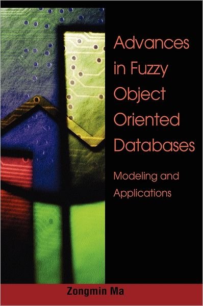 Cover for Zongmin Ma · Advances in Fuzzy Object-oriented Databases: Modeling and Applications (Gebundenes Buch) (2004)