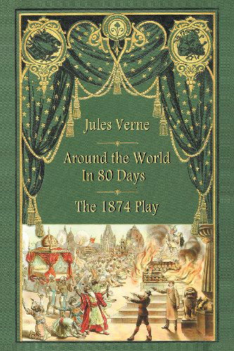 Around the World in 80 Days - the 1874 Play - Jules Verne - Books - BearManor Media - 9781593933845 - January 2, 2013