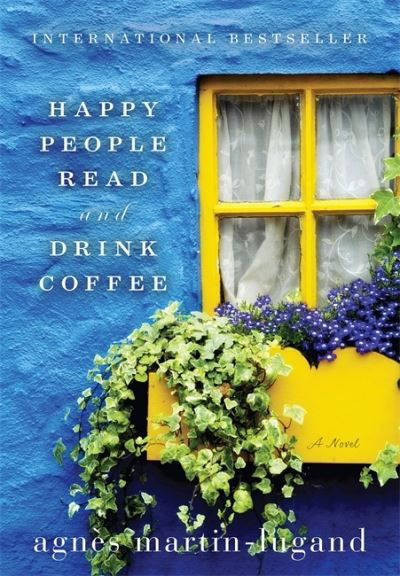 Happy People Read and Drink Coffee - Agnes Martin-Lugand - Libros - Hachette Book Group - 9781602862845 - 10 de mayo de 2016