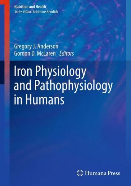 Cover for Gregory Jon Anderson · Iron Physiology and Pathophysiology in Humans - Nutrition and Health (Hardcover Book) (2012)