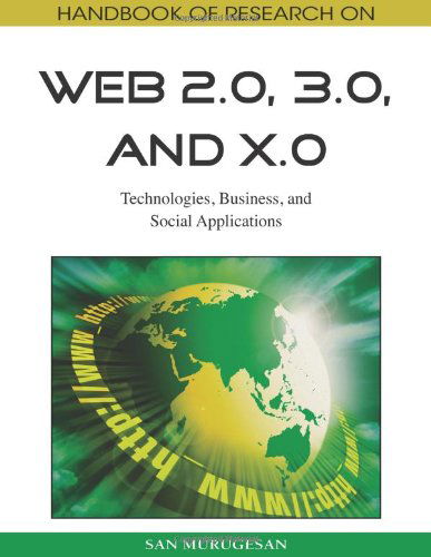 Cover for San Murugesan · Handbook of Research on Web 2.0, 3.0, and X.0: Technologies, Business, and Social Applications (Hardcover Book) [Two Volumes edition] (2009)