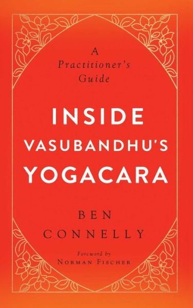 Cover for Ben Connelly · Inside Vasubandhu's Yogacara: A Practitioner's Guide (Paperback Book) (2016)