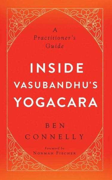 Cover for Ben Connelly · Inside Vasubandhu's Yogacara: A Practitioner's Guide (Pocketbok) (2016)