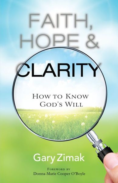 Cover for Gary Zimak · Faith, Hope, and Clarity: How to Know God's Will (Paperback Book) (2015)