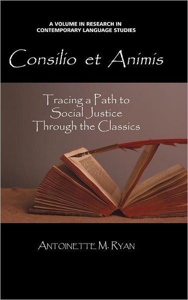 Cover for Antoinette Maria Ryan · Consilio et Animis: Tracing a Path to Social Justice Through the Classics (Hc) (Contemporary Language Education) (Hardcover Book) (2012)