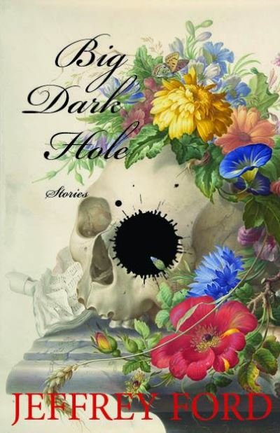 Cover for Jeffrey Ford · Big Dark Hole (Paperback Book) (2021)