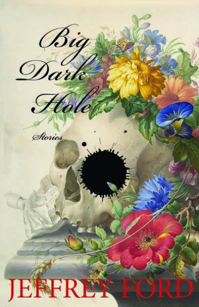 Cover for Jeffrey Ford · Big Dark Hole (Paperback Book) (2021)