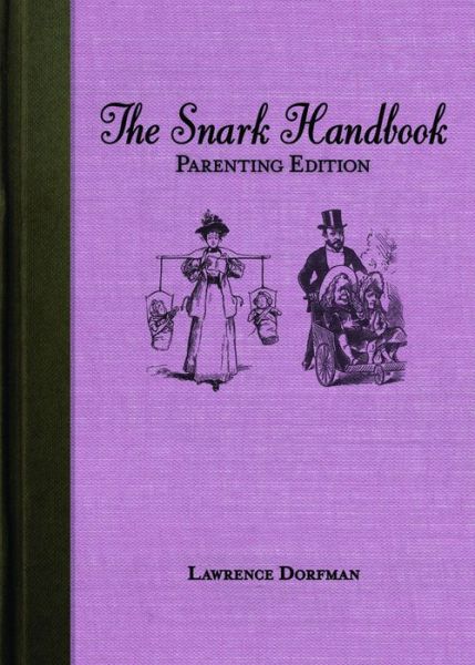 Cover for Lawrence Dorfman · The Snark Handbook: Parenting Edition: Morning Sickness, Potty Training, Rebellious Teens, and Other Joys - Snark Series (Paperback Book) (2013)