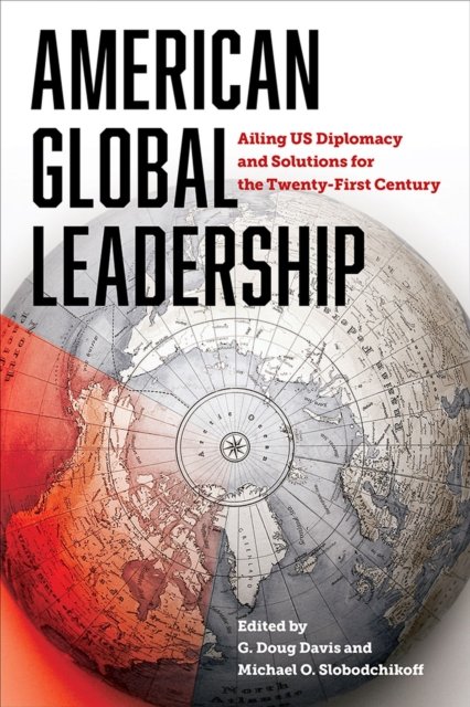 Cover for American Global Leadership: Ailing US Diplomacy and Solutions for the Twenty-First Century (Gebundenes Buch) (2024)