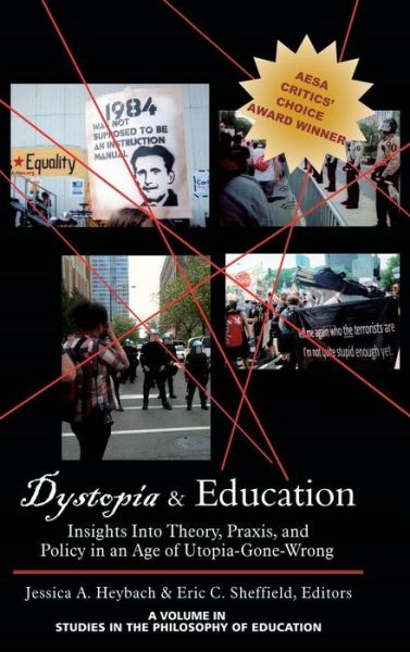 Cover for Jessica Alexa Heybach · Dystopia and Education: Insights into Theory, Praxis, and Policy in an Age of Utopia-gone-wrong (Hc) (Hardcover Book) (2013)