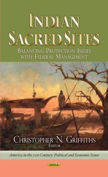 Cover for Indian Sacred Sites: Balancing Protection Issues with Federal Management (Hardcover Book) (2013)