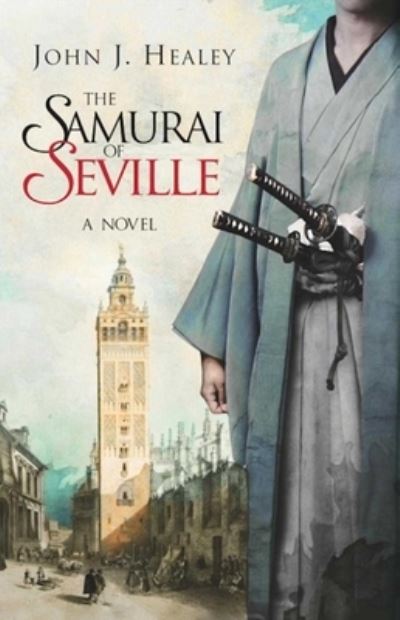 Cover for John J. Healey · The Samurai of Seville (Hardcover Book) (2017)