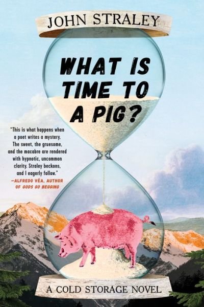 Cover for John Straley · What Is Time To A Pig? (Hardcover Book) (2020)