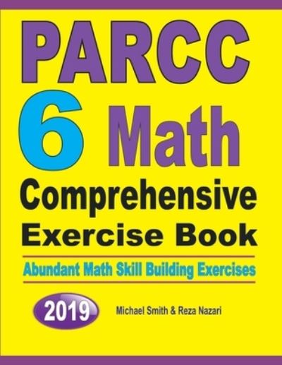 PARCC 6 Math Comprehensive Exercise Book - Michael Smith - Books - Math Notion - 9781646125845 - August 27, 2019