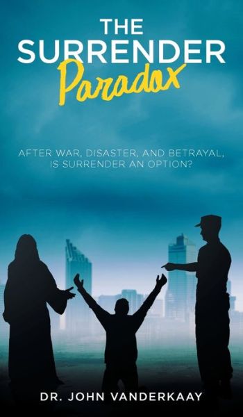 Cover for Dr Vanderkaay · The Surrender Paradox: After War, Disaster, and Betrayal, Is Surrender An Option? (Hardcover Book) (2020)