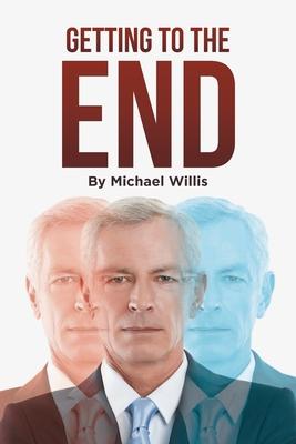 Getting to the End - Michael Willis - Books - Page Publishing, Inc. - 9781662444845 - September 30, 2022