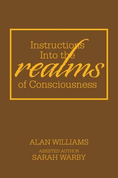 Instructions into the Realms of Consciousness - Alan Williams - Livros - Xlibris Au - 9781664101845 - 27 de outubro de 2020