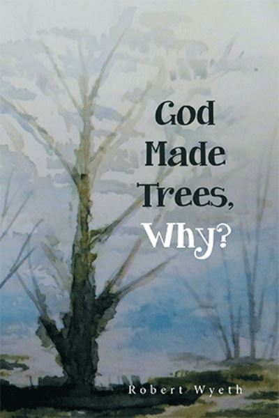 Cover for Robert Wyeth · God Made Trees, Why? (Taschenbuch) (2021)