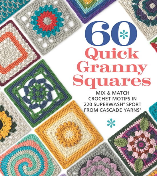 60 Quick Granny Squares: Mix & Match Crochet Motifs in 220 Superwash® Sport from Cascade Yarns® - 60 Quick Crochet Collection (Paperback Book) (2024)