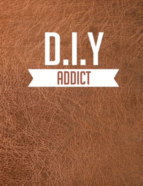 Cover for Home Improvement Journals And More · Diy Addict (Book) (2019)