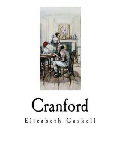 Cranford - Elizabeth Cleghorn Gaskell - Books - Createspace Independent Publishing Platf - 9781717588845 - May 1, 2018