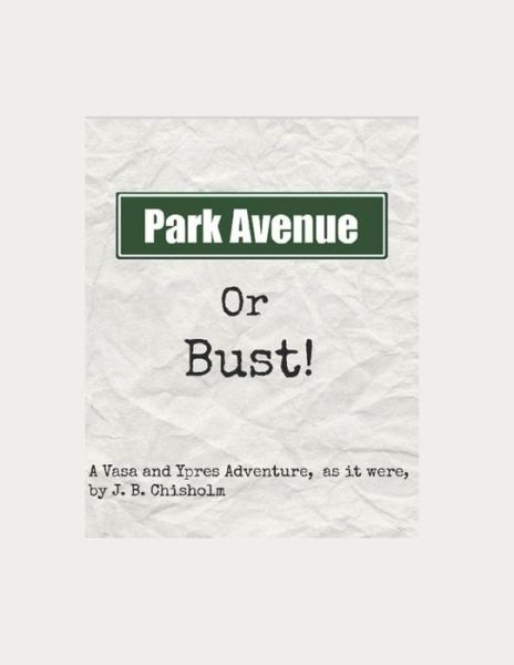 Park Avenue or Bust! - J B Chisholm - Boeken - INDEPENDENTLY PUBLISHED - 9781718015845 - 3 augustus 2018