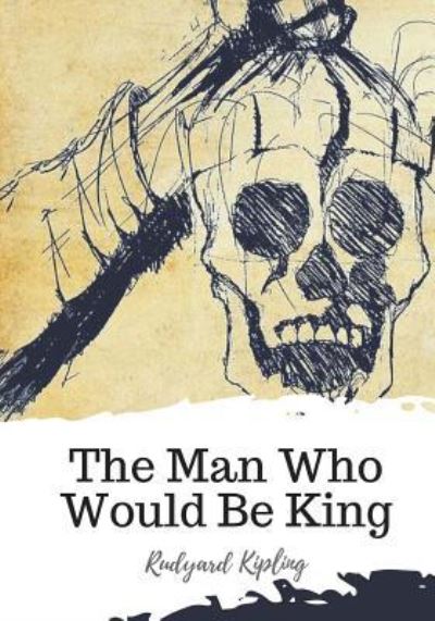 The Man Who Would Be King - Rudyard Kipling - Książki - Createspace Independent Publishing Platf - 9781719542845 - 23 maja 2018