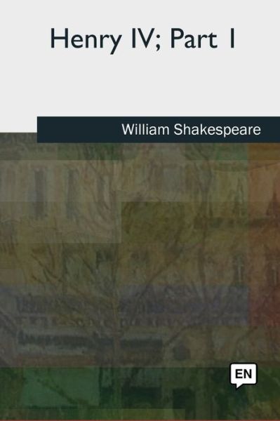 Henry IV, Part 1 - William Shakespeare - Livres - Createspace Independent Publishing Platf - 9781727491845 - 24 septembre 2018