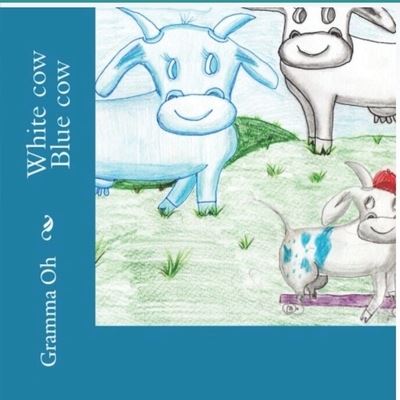 Cover for Gramma Oh! · White cow Blue cow (Paperback Book) (2015)