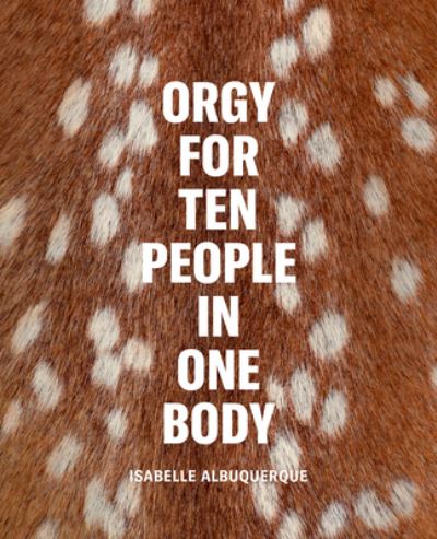 Cover for Isabelle Albuquerque: Orgy for Ten People in One Body (Hardcover Book) (2024)