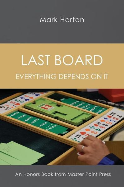 Cover for Mark Horton · Last Board : Everything Depends on It - An Honors Book from Master Point Press (Paperback Book) (2018)