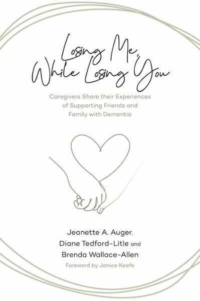 Cover for Jeanette A. Auger · Losing Me, While Losing You: Caregivers Share Their Experiences of Supporting Friends and Family with Dementia - Emersion: Emergent Village resources for communities of faith (Paperback Book) (2021)
