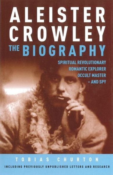 Cover for Tobias Churton · Aleister Crowley: The Biography - Spiritual Revolutionary, Romantic Explorer, Occult Master  -  and Spy (Paperback Bog) [New edition] (2012)