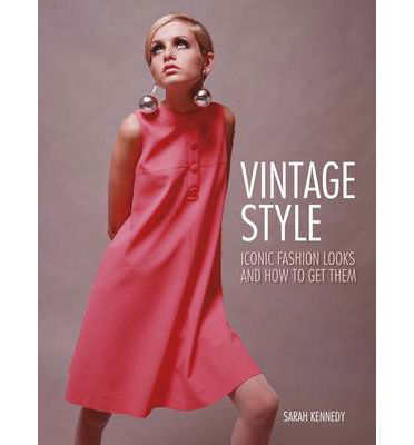 Cover for Sarah Kennedy · Vintage Style: Iconic fashion looks and how to get them (Paperback Book) (2013)