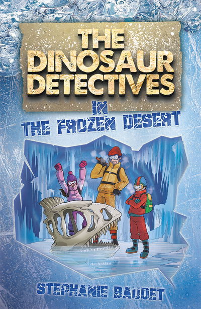 Cover for Stephanie Baudet · The Dinosaur Detectives in The Frozen Desert - The Dinosaur Detectives (Paperback Book) (2017)