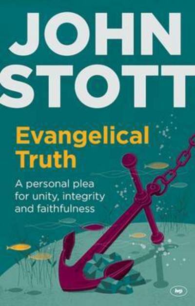 Cover for Stott, John (Author) · Evangelical Truth: A Personal Plea For Unity And Faithfulness (Paperback Book) (2015)