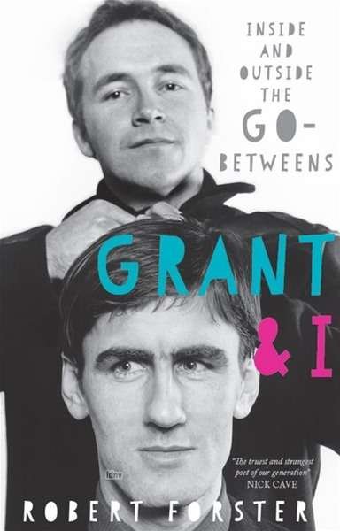 Cover for Robert Forster · Grant &amp; I: Inside and Outside the Go-Betweens (Paperback Book) [Signed edition] (2017)