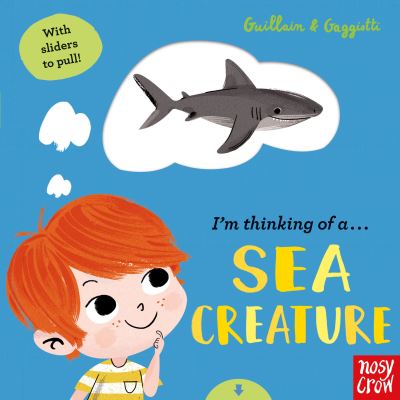 I'm Thinking of a Sea Creature - I'm Thinking of - Adam Guillain - Books - Nosy Crow Ltd - 9781788005845 - July 1, 2021