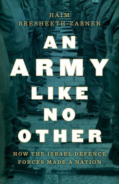 Cover for Haim Bresheeth-Zabner · An Army Like No Other: How the Israel Defense Force Made a Nation (Hardcover Book) (2020)