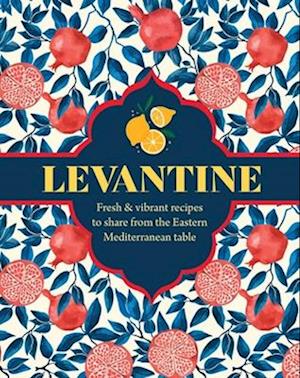 Cover for Ghillie Basan · Levantine: Fresh &amp; Vibrant Recipes to Share from the Eastern Mediterranean Table (Hardcover bog) (2026)