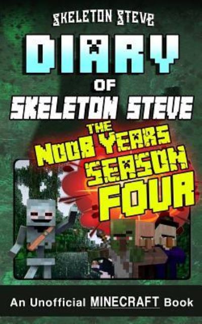 Cover for Skeleton Steve · Minecraft Diary of Skeleton Steve the Noob Years - FULL Season Four (4) (Taschenbuch) (2019)